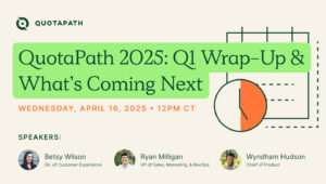 QuotaPath 2025: Q1 Wrap-Up & What’s Coming Next