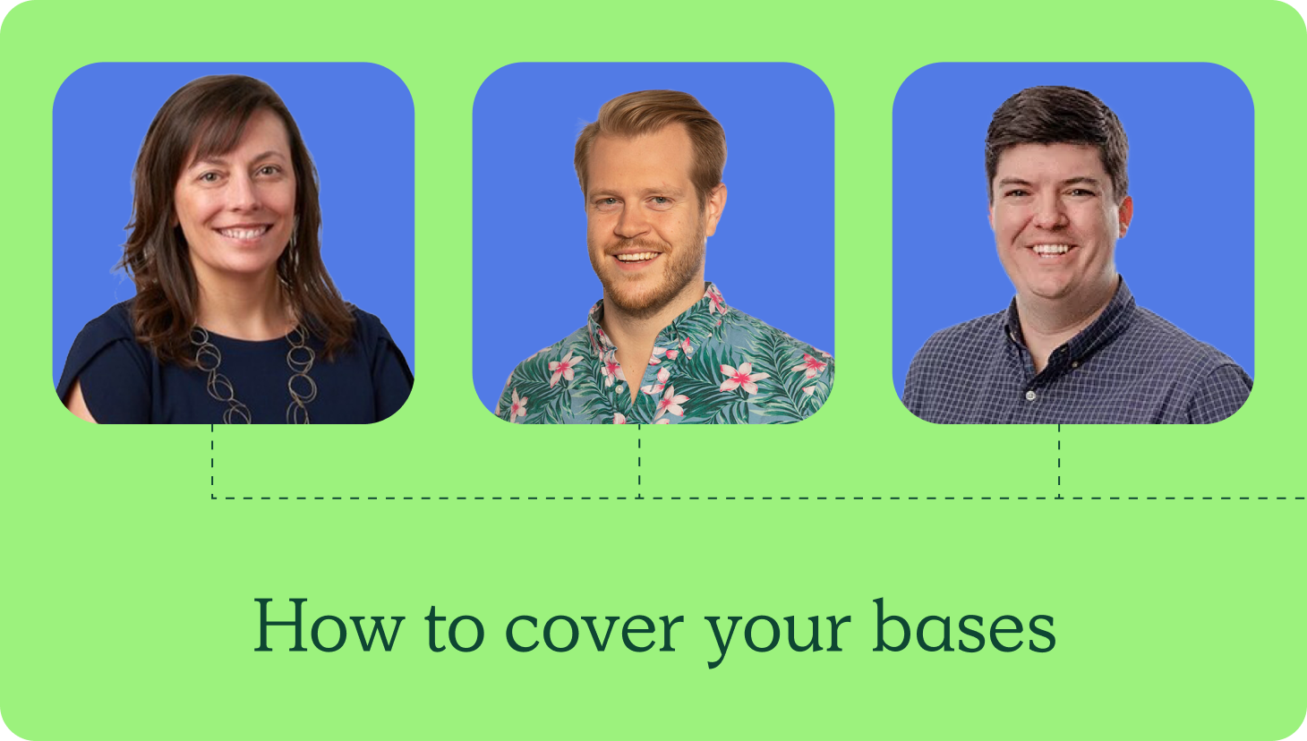 Sara Strope, Graham Collins and Ryan Milligan for "how to cover your bases" blog